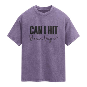 Funny Can I Hit Your Vape Quote Washed Cotton T-Shirt Vaping Lover Gift