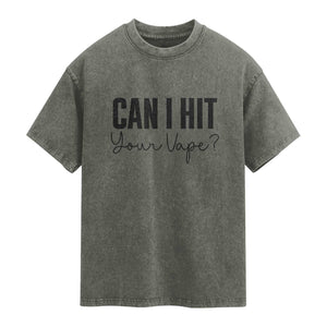 Funny Can I Hit Your Vape Quote Washed Cotton T-Shirt Vaping Lover Gift