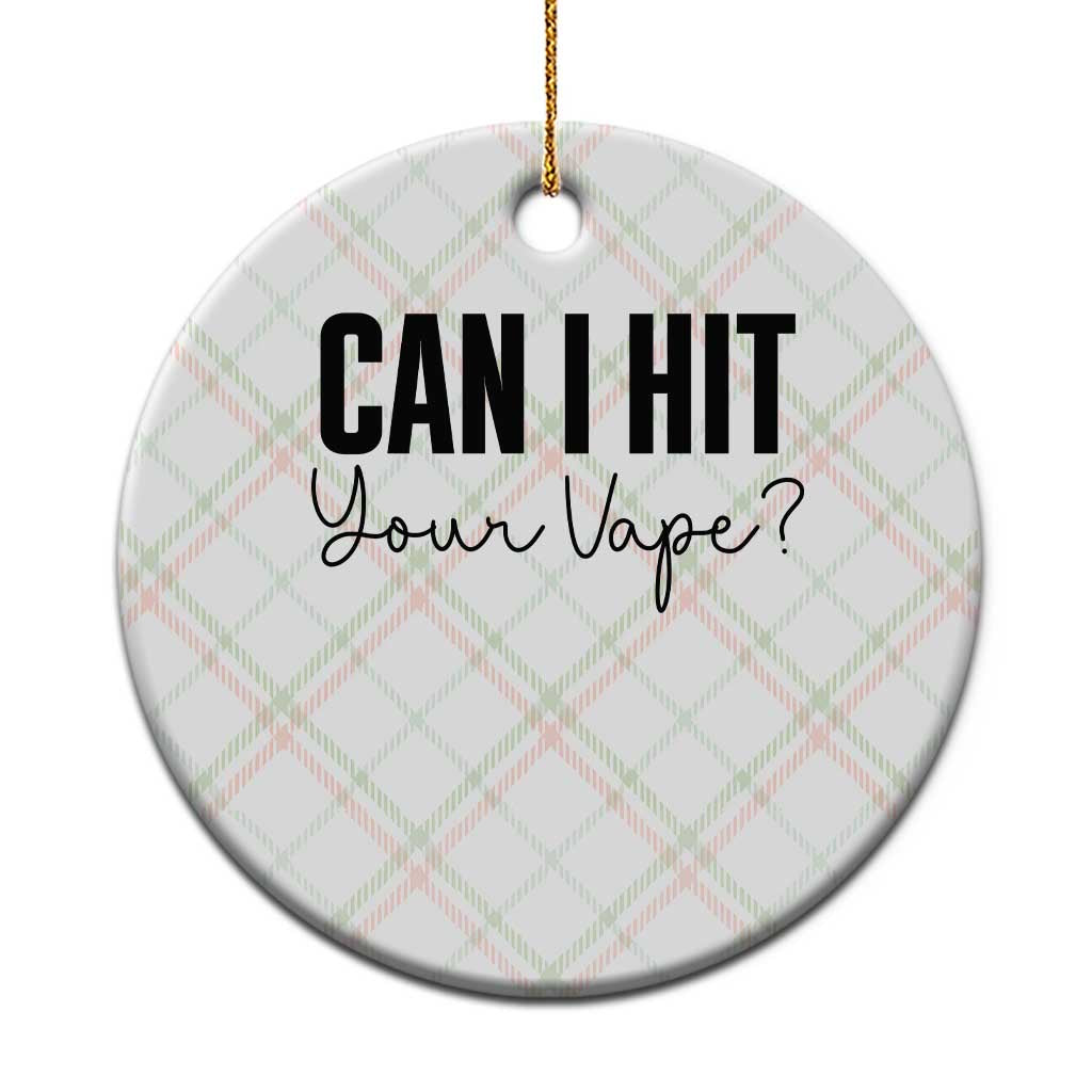 Funny Can I Hit Your Vape Quote Ceramic Ornament Vaping Lover Gift TS12 1pc Christmas Plaid Print Your Wear