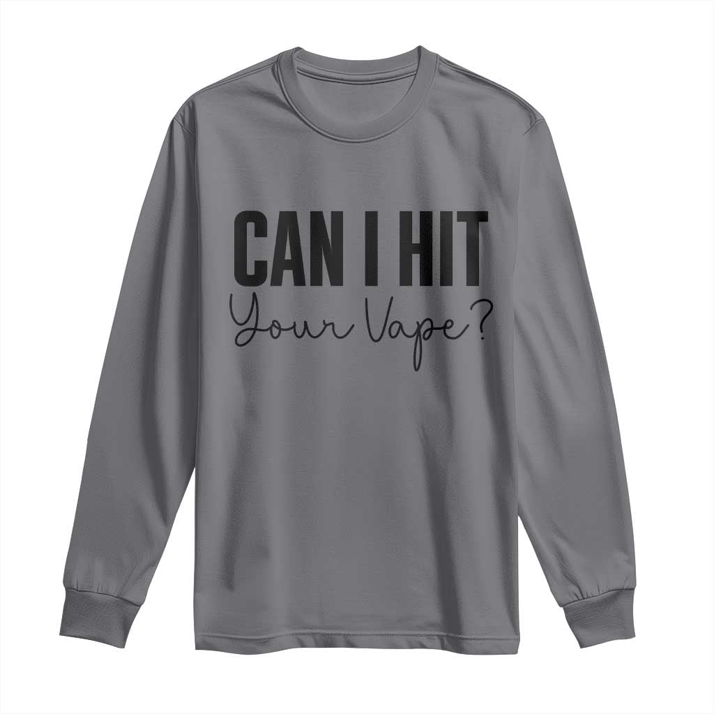 Funny Can I Hit Your Vape Quote Long Sleeve Shirt Vaping Lover Gift TS12 Charcoal Print Your Wear