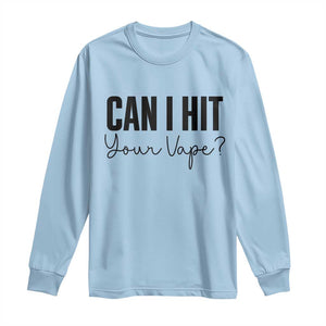 Funny Can I Hit Your Vape Quote Long Sleeve Shirt Vaping Lover Gift TS12 Light Blue Print Your Wear