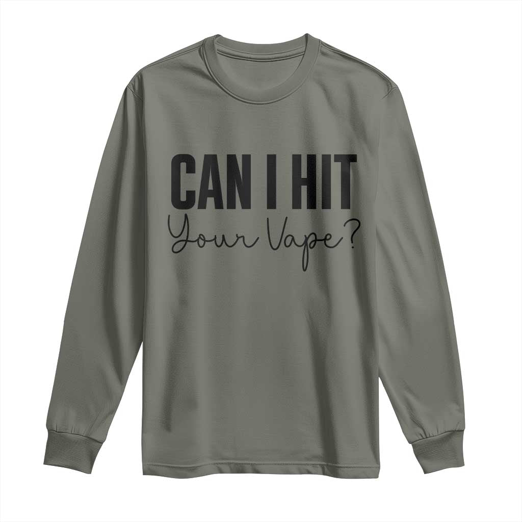 Funny Can I Hit Your Vape Quote Long Sleeve Shirt Vaping Lover Gift TS12 Military Green Print Your Wear