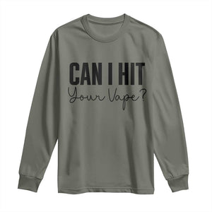 Funny Can I Hit Your Vape Quote Long Sleeve Shirt Vaping Lover Gift TS12 Military Green Print Your Wear