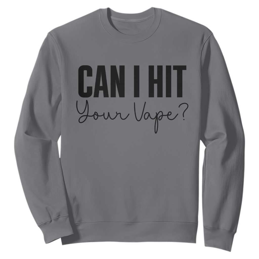 Funny Can I Hit Your Vape Quote Sweatshirt Vaping Lover Gift TS12 Charcoal Print Your Wear