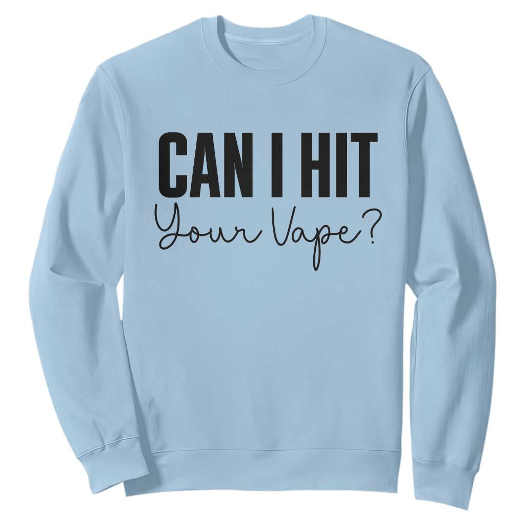 Funny Can I Hit Your Vape Quote Sweatshirt Vaping Lover Gift TS12 Light Blue Print Your Wear