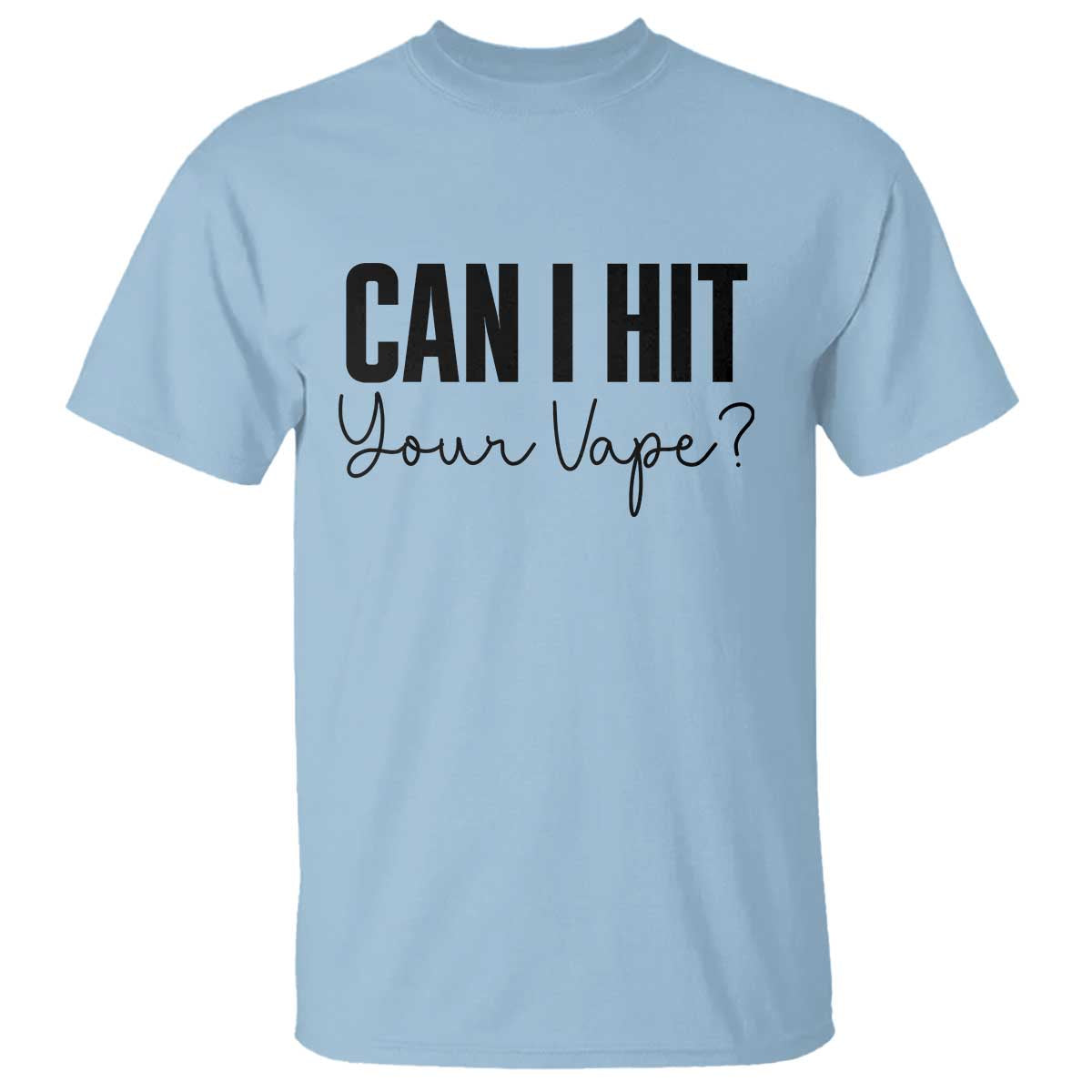 Funny Can I Hit Your Vape Quote T Shirt Vaping Lover Gift TS12 Light Blue Print Your Wear