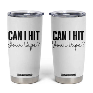 Funny Can I Hit Your Vape Quote Tumbler Cup Vaping Lover Gift TS12 White Print Your Wear