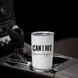Funny Can I Hit Your Vape Quote Tumbler Cup Vaping Lover Gift TS12 Print Your Wear