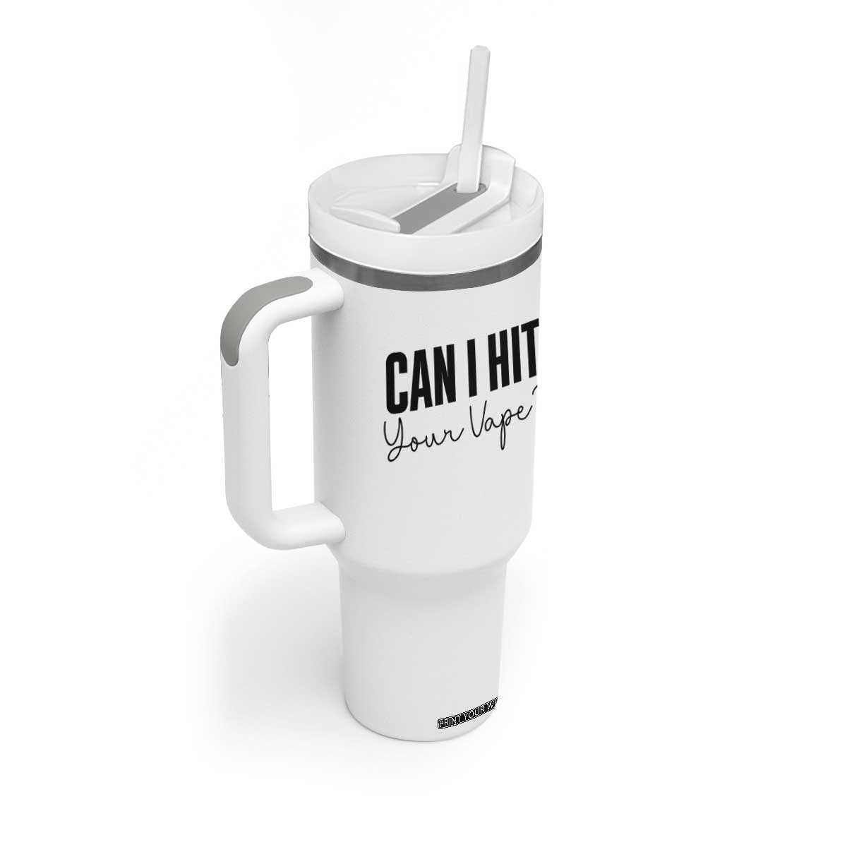 Funny Can I Hit Your Vape Quote Tumbler With Handle Vaping Lover Gift TS12 Print Your Wear