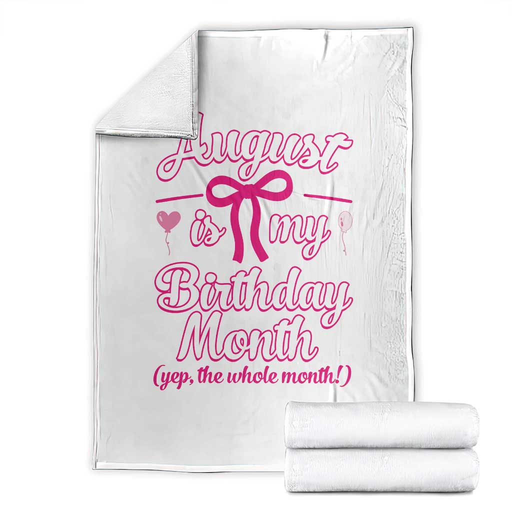 August Is My Birthday Month Yep The Whole Month Throw Blanket Proud Girl Fun Party Gift