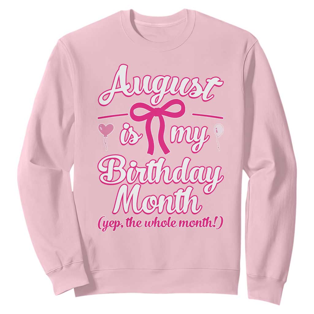 August Is My Birthday Month Yep The Whole Month Sweatshirt Proud Girl Fun Party Gift