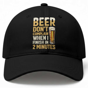 Beer Dont Complain When I Finish In 2 Minutes Quote Baseball Cap Drinking Lover Humor Gift TS12 Print Your Wear