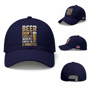 Beer Dont Complain When I Finish In 2 Minutes Quote Baseball Cap Drinking Lover Humor Gift TS12 Baseball Cap Universal Fit Dark Blue Print Your Wear