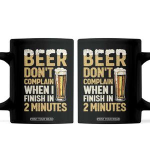 Beer Dont Complain When I Finish In 2 Minutes Quote Coffee Mug Drinking Lover Humor Gift TS12 Black Print Your Wear
