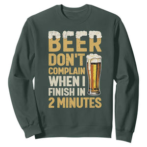 Beer Dont Complain When I Finish In 2 Minutes Quote Sweatshirt Drinking Lover Humor Gift TS12 Dark Forest Green Print Your Wear