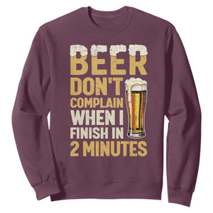 Beer Dont Complain When I Finish In 2 Minutes Quote Sweatshirt Drinking Lover Humor Gift TS12 Maroon Print Your Wear