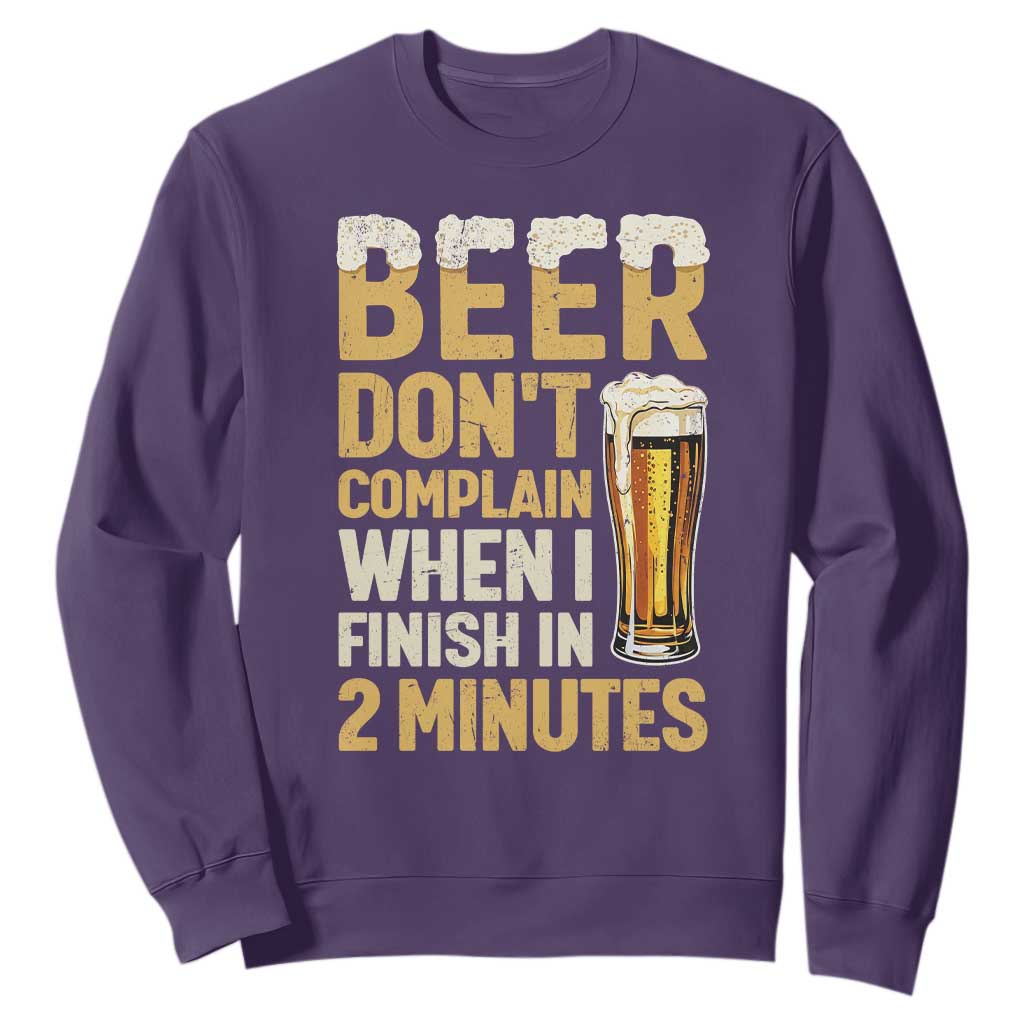 Beer Dont Complain When I Finish In 2 Minutes Quote Sweatshirt Drinking Lover Humor Gift TS12 Purple Print Your Wear
