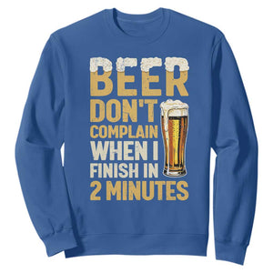 Beer Dont Complain When I Finish In 2 Minutes Quote Sweatshirt Drinking Lover Humor Gift TS12 Royal Blue Print Your Wear