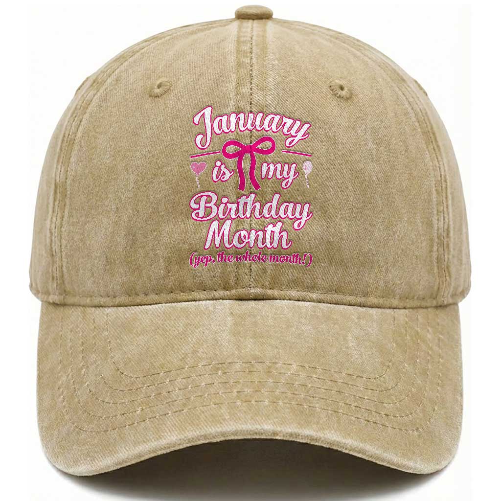 January Is My Birthday Month Yep The Whole Month Washed Cotton Baseball Cap Proud Girl Fun Party Gift
