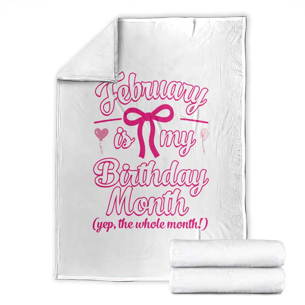 February Is My Birthday Month Yep The Whole Month Throw Blanket Proud Girl Fun Party Gift