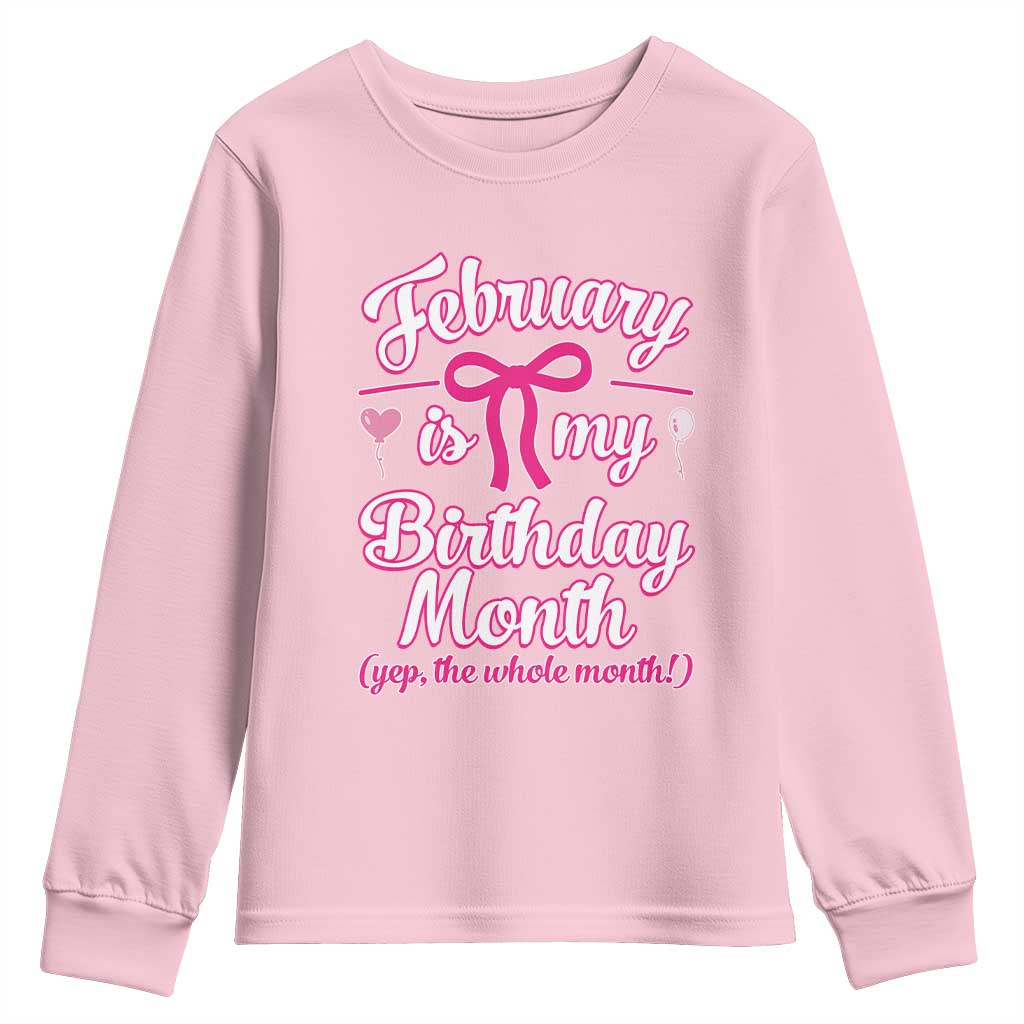 February Is My Birthday Month Yep The Whole Month Youth Sweatshirt Proud Girl Fun Party Gift