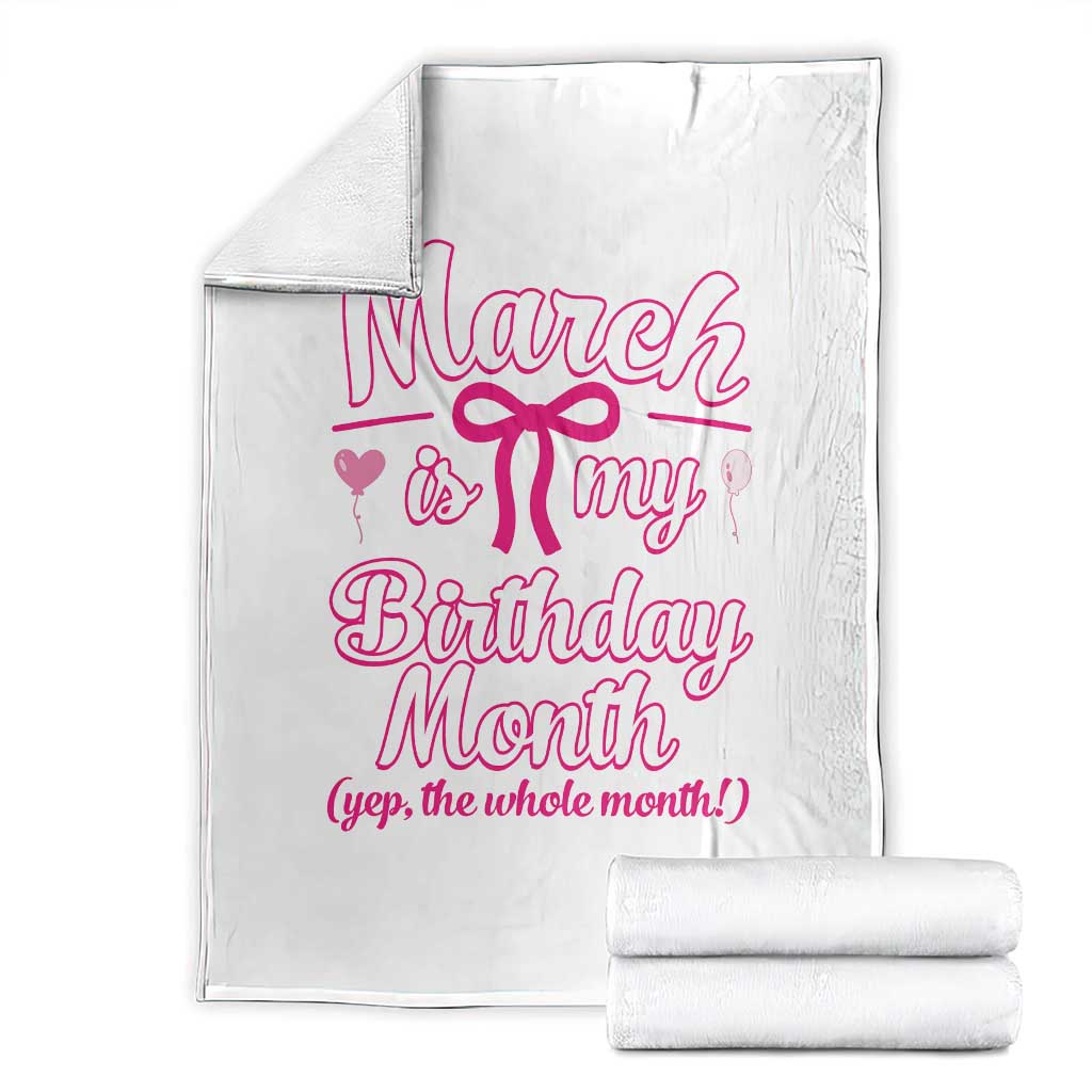 March Is My Birthday Month Yep The Whole Month Throw Blanket Proud Girl Fun Party Gift