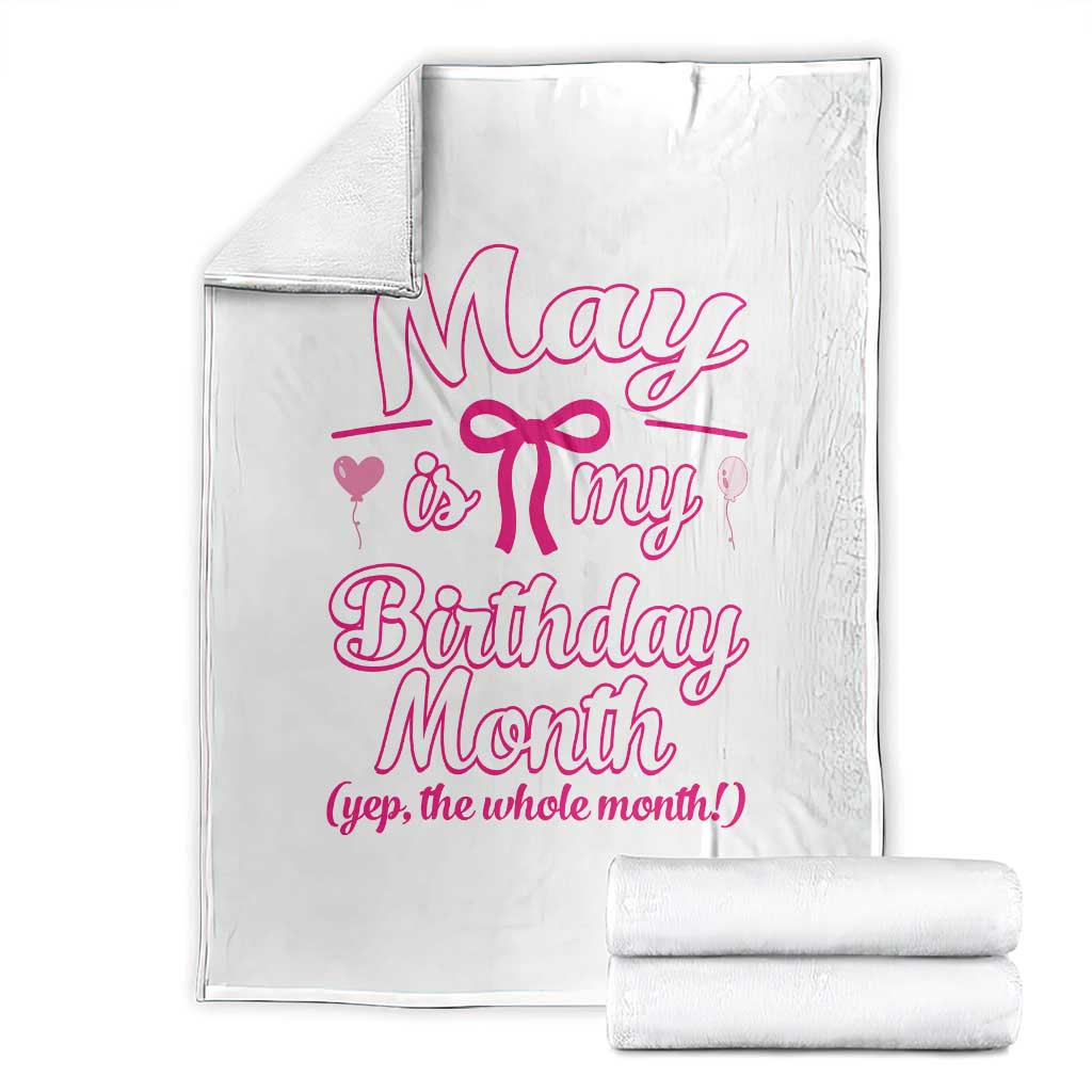 May Is My Birthday Month Yep The Whole Month Throw Blanket Proud Girl Fun Party Gift