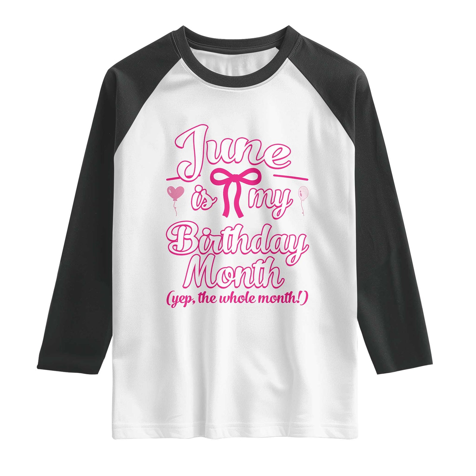 June Is My Birthday Month Yep The Whole Month Raglan Shirt Proud Girl Fun Party Gift