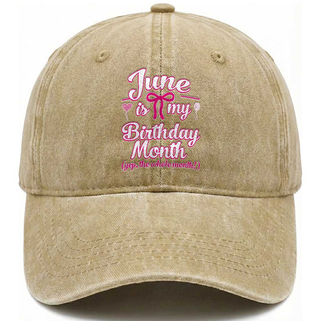 June Is My Birthday Month Yep The Whole Month Washed Cotton Baseball Cap Proud Girl Fun Party Gift