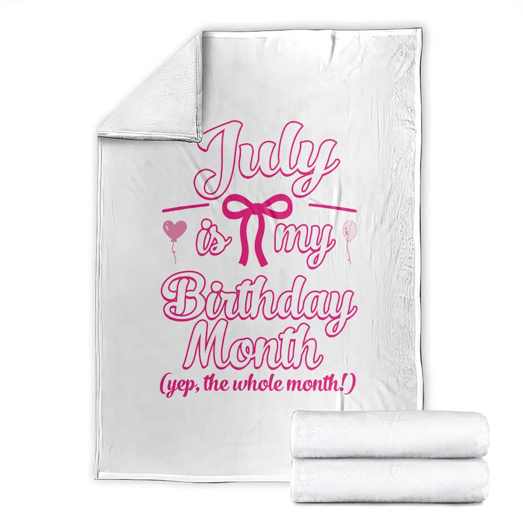 July Is My Birthday Month Yep The Whole Month Throw Blanket Proud Girl Fun Party Gift