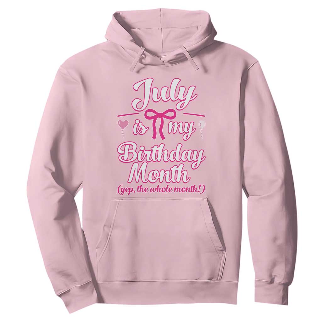 July Is My Birthday Month Yep The Whole Month Hoodie Proud Girl Fun Party Gift