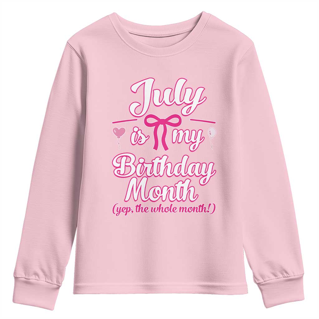 July Is My Birthday Month Yep The Whole Month Youth Sweatshirt Proud Girl Fun Party Gift