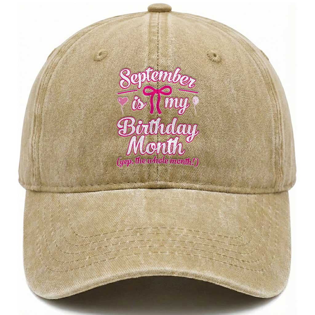September Is My Birthday Month Yep The Whole Month Washed Cotton Baseball Cap Proud Girl Fun Party Gift