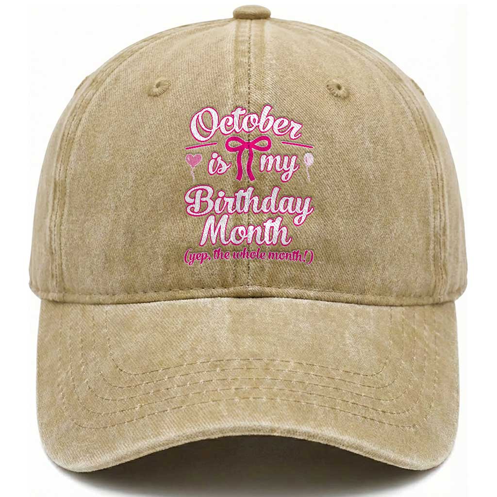 October Is My Birthday Month Yep The Whole Month Washed Cotton Baseball Cap Proud Girl Fun Party Gift
