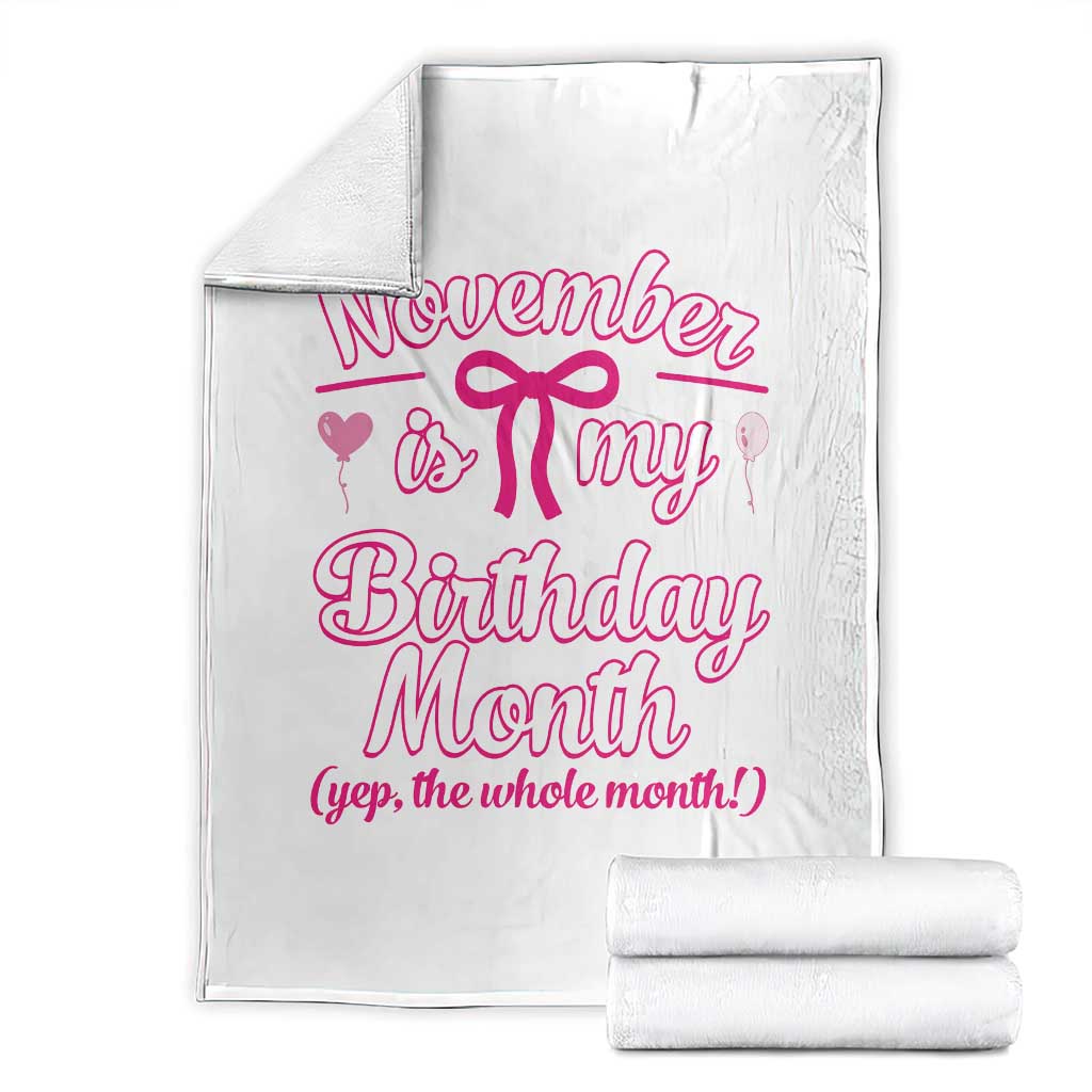 November Is My Birthday Month Yep The Whole Month Throw Blanket Proud Girl Fun Party Gift