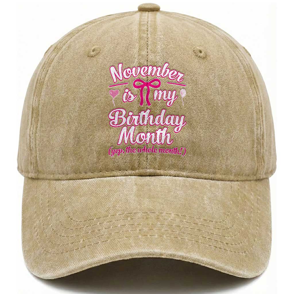 November Is My Birthday Month Yep The Whole Month Washed Cotton Baseball Cap Proud Girl Fun Party Gift