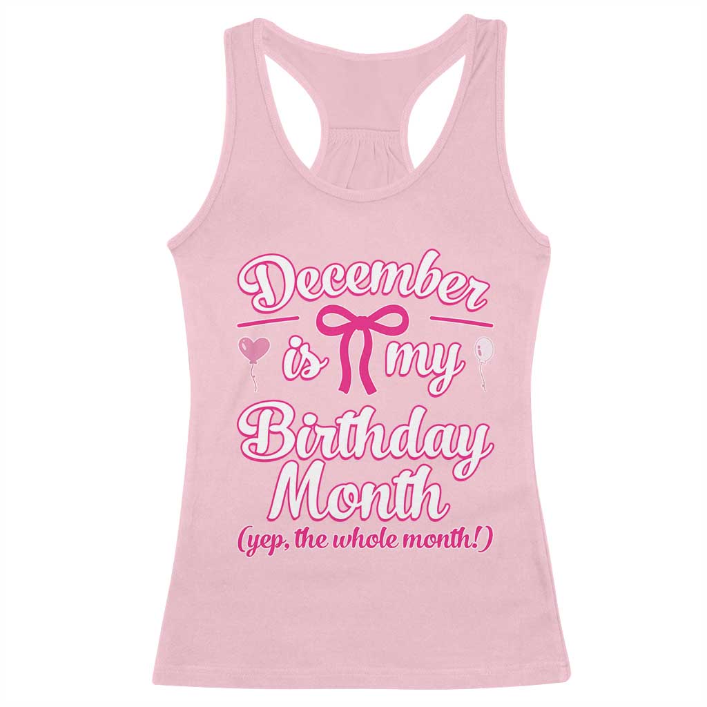 December Is My Birthday Month Yep The Whole Month Racerback Tank Top Proud Girl Fun Party Gift