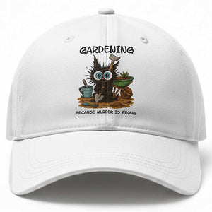 Gardening Because Murder Is Wrong Baseball Cap Funny Black Cat Gardener Gift TS12 Print Your Wear