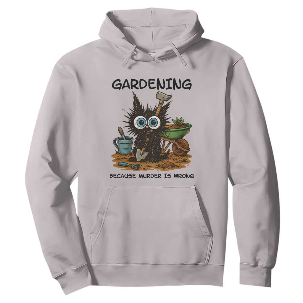 Gardening Because Murder Is Wrong Hoodie Funny Black Cat Gardener Gift TS12 Ice Gray Print Your Wear