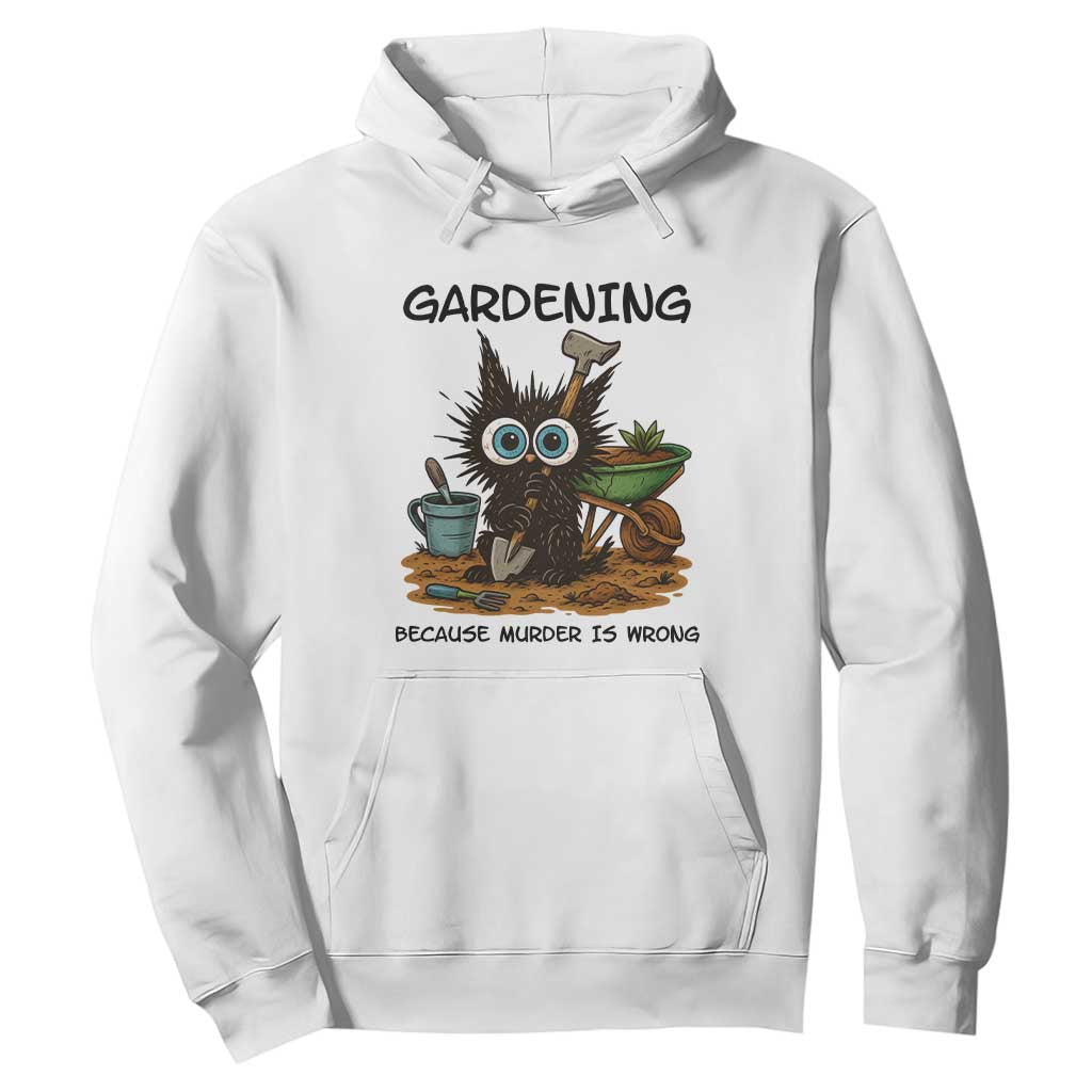 Gardening Because Murder Is Wrong Hoodie Funny Black Cat Gardener Gift TS12 White Print Your Wear