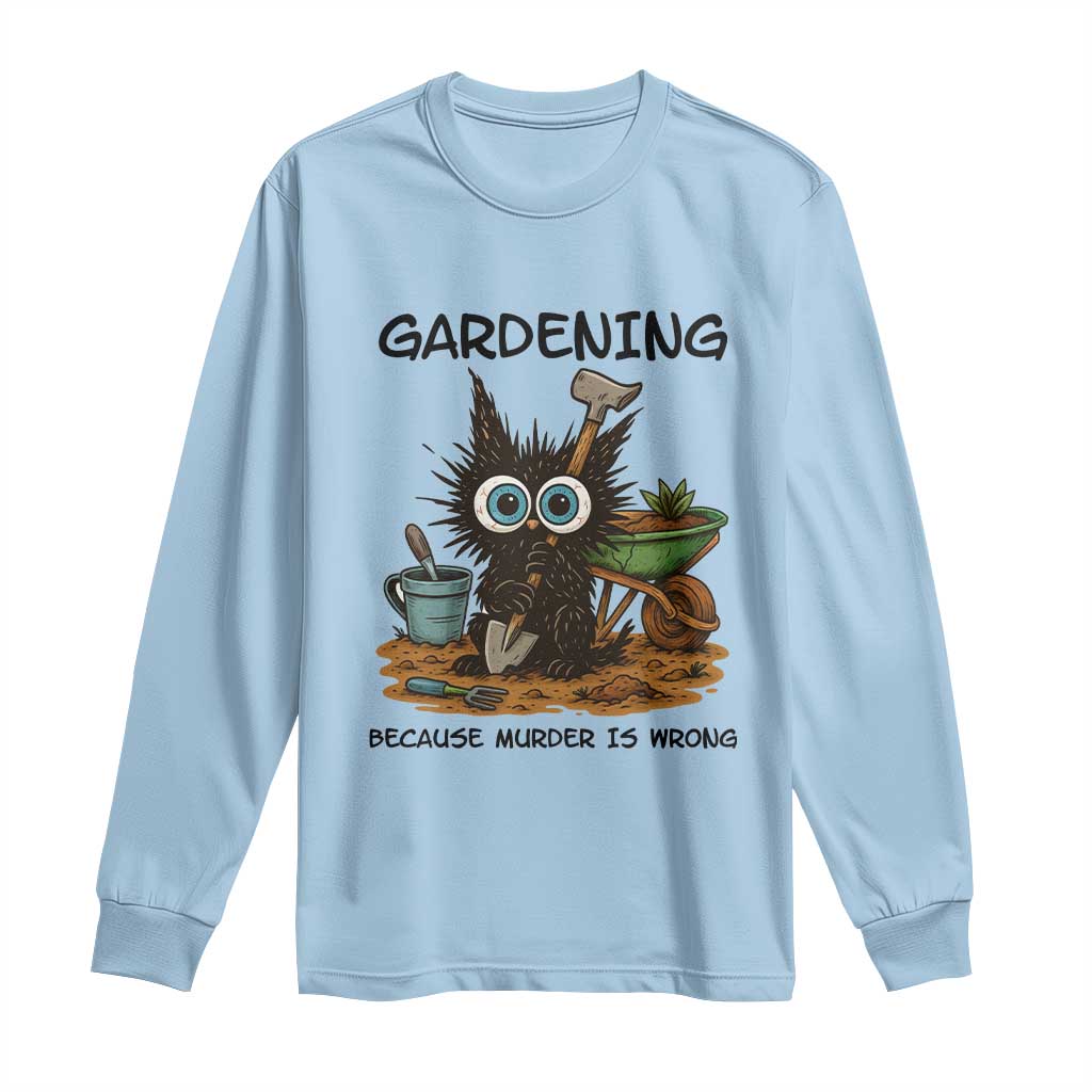 Gardening Because Murder Is Wrong Long Sleeve Shirt Funny Black Cat Gardener Gift TS12 Light Blue Print Your Wear