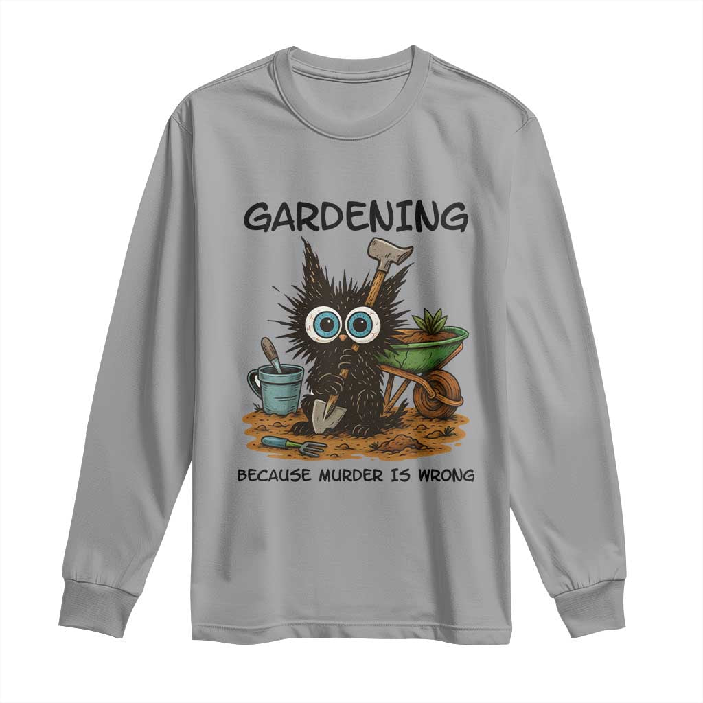 Gardening Because Murder Is Wrong Long Sleeve Shirt Funny Black Cat Gardener Gift TS12 Sport Gray Print Your Wear