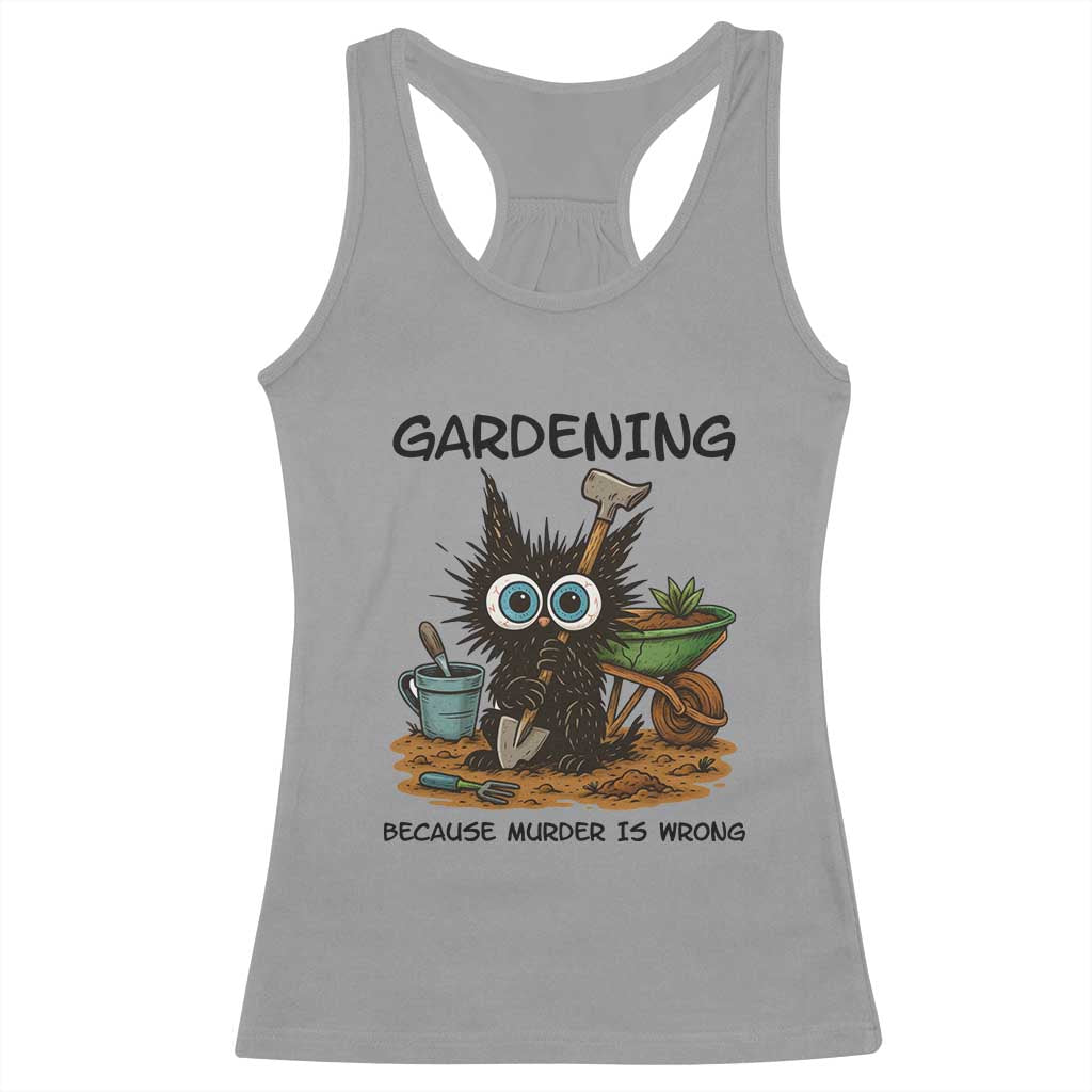 Gardening Because Murder Is Wrong Racerback Tank Top Funny Black Cat Gardener Gift TS12 Sport Gray Print Your Wear