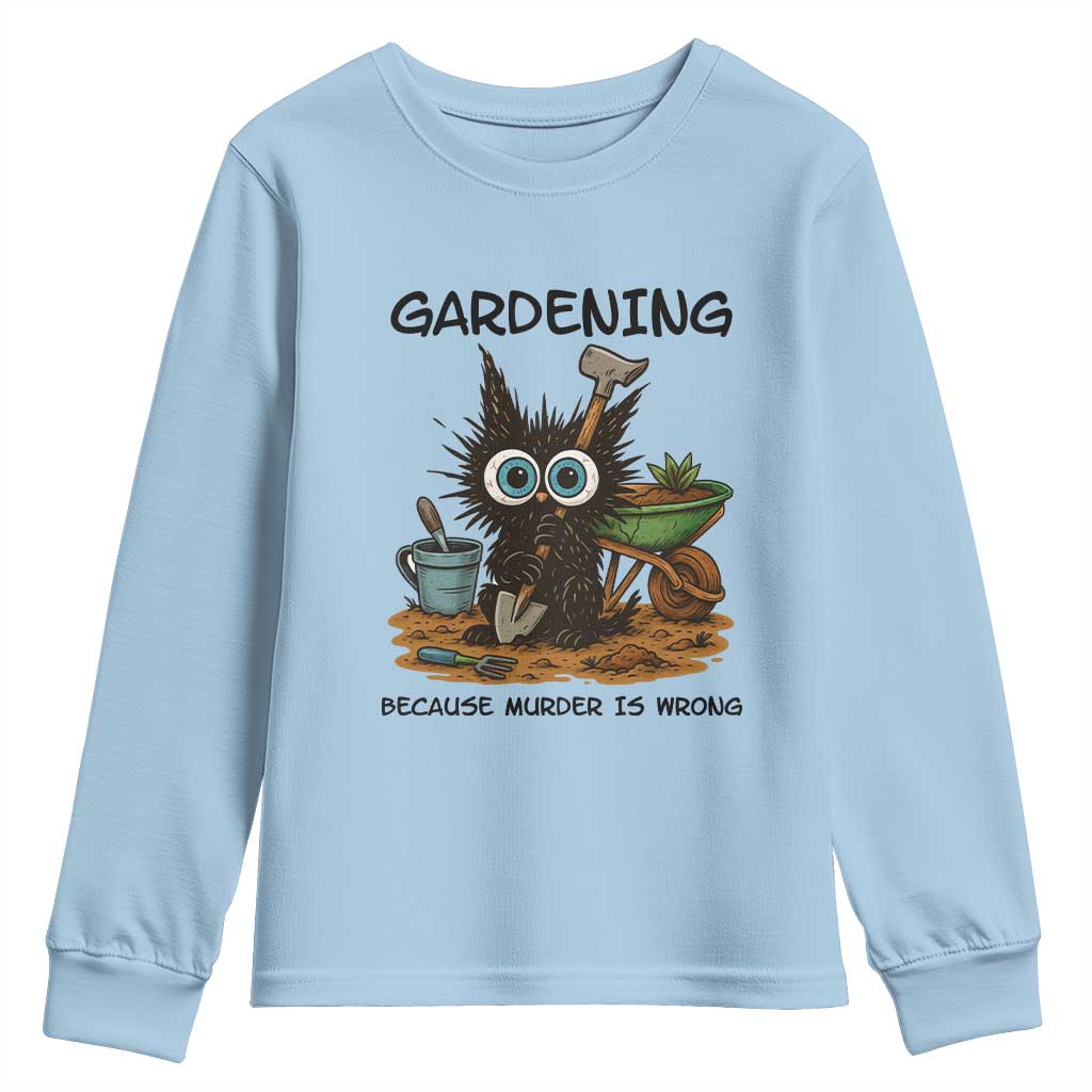 Gardening Because Murder Is Wrong Youth Sweatshirt Funny Black Cat Gardener Gift TS12 Light Blue Print Your Wear