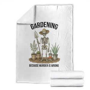 Gardening Because Murder Is Wrong Skeleton Throw Blanket Funny Gift For Gardener TS12 White Print Your Wear