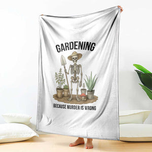 Gardening Because Murder Is Wrong Skeleton Throw Blanket Funny Gift For Gardener TS12 Print Your Wear