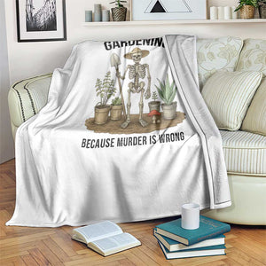 Gardening Because Murder Is Wrong Skeleton Throw Blanket Funny Gift For Gardener TS12 Print Your Wear