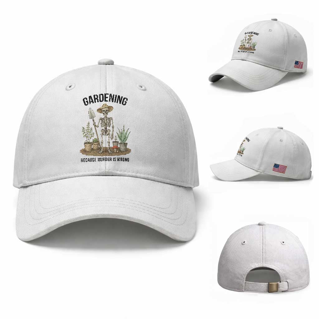 Gardening Because Murder Is Wrong Skeleton Baseball Cap Funny Gift For Gardener TS12 Baseball Cap Universal Fit White Print Your Wear