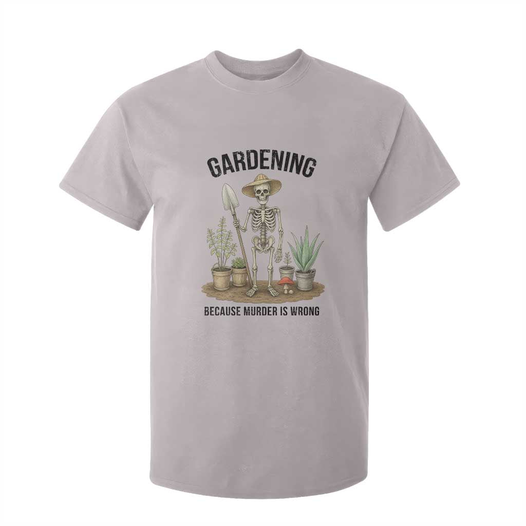 Gardening Because Murder Is Wrong Skeleton T Shirt For Kid Funny Gift For Gardener TS12 Ice Gray Print Your Wear