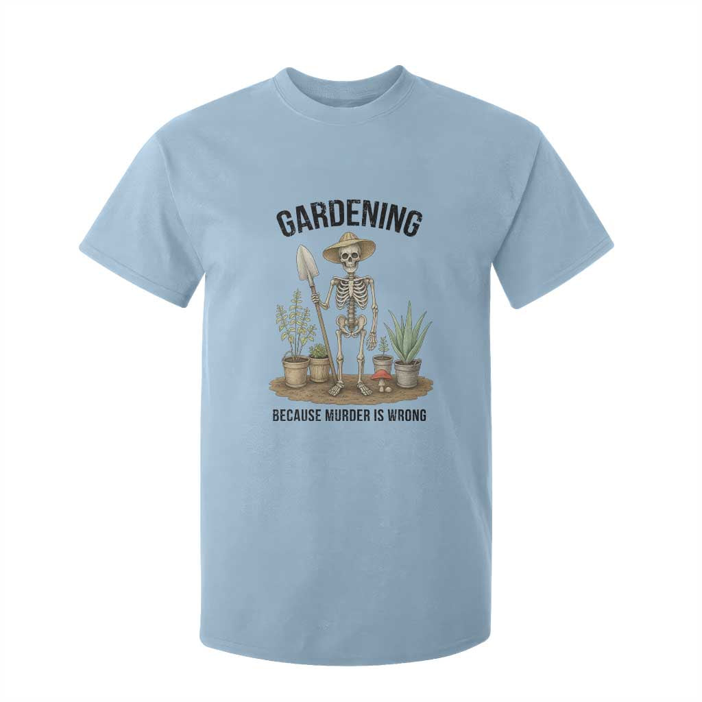 Gardening Because Murder Is Wrong Skeleton T Shirt For Kid Funny Gift For Gardener TS12 Light Blue Print Your Wear